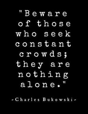 ... Beware Quotes, Alone Time, Bukowski Quotes, Dr. Who, Seeking Constant