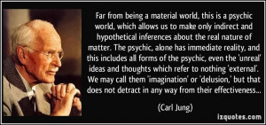 Far from being a material world, this is a psychic world, which allows ...