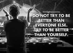 Do not try to be better than others motivation quote edm Dj plur love ...