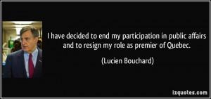 ... affairs and to resign my role as premier of Quebec. - Lucien Bouchard