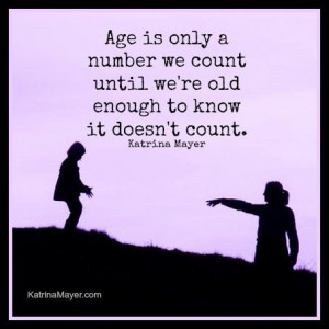 Age... it's just a number.