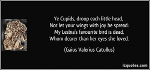 Cupids, droop each little head, Nor let your wings with joy be spread ...