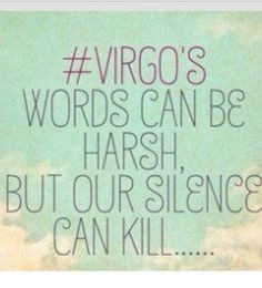 Virgos words can be harsh, but our silence can kill