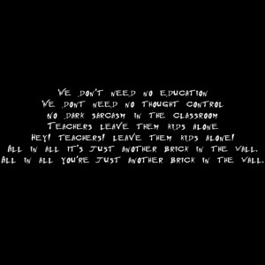 We don’t need no, education