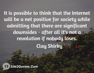 It is possible to think that the Internet will be a net positive for ...