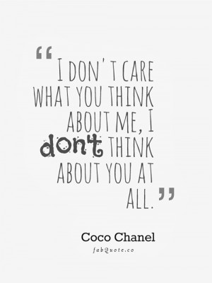 Coco Chanel “I don’t care what you think about me” Quote