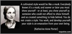 be like a mask. Everybody knows it's a mask, and sooner or later you ...
