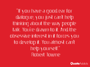... . You almost can't help yourself.” — Robert Towne | Quote Addicts