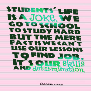 Quotes Picture: students' life is a joke we go to school to study hard ...