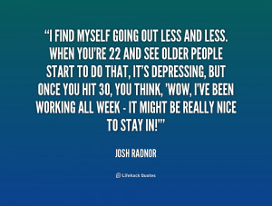 quote-Josh-Radnor-i-find-myself-going-out-less-and-212129.png