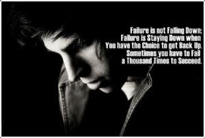 failure is not falling down failure is staying down when you have the ...