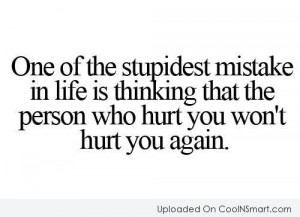 Hurt Quote: One of the stupidest mistake in life...
