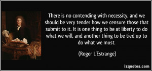 There is no contending with necessity, and we should be very tender ...
