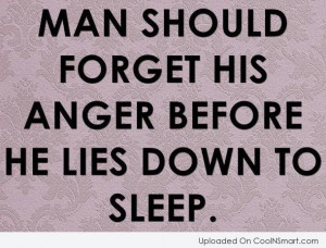 Anger Quote: Man should forget his anger before he...