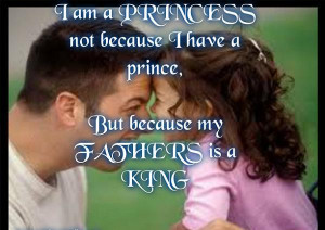 ... Princess not because I have a prince, but because my Father is a King