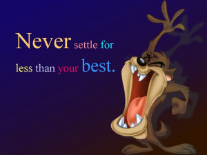 Quotes never settle for less than your best
