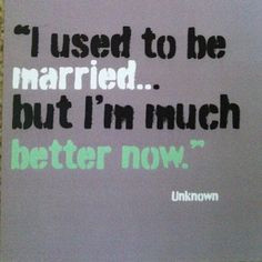 ... bad marriage and that I exercised that option. Being a single parent