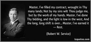 Master, I've filled my contract, wrought in Thy many lands; Not by my ...