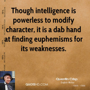 Though intelligence is powerless to modify character, it is a dab hand ...