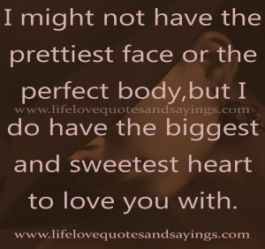 might not have the prettiest face or the perfect body,but I do have ...