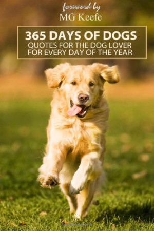 365 Days of Dogs: Quotes for the Dog Lover (Annotated) (Volume 5)