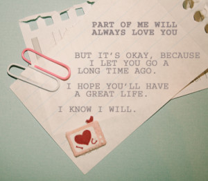 Part of me will always love you. But it's okay, because I let you go a ...