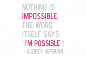 Nothing is IMPOSSIBLE