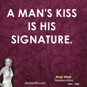 man's kiss is his signature.