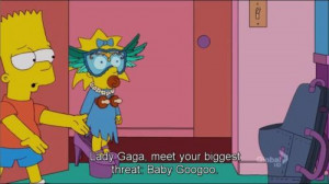 The Simpsons Quote (About Baby Googoo, enemy, gaga, lady gaga, threat)