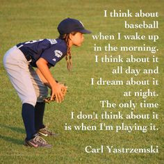 Carl Yastrzemski baseball quote. Think about baseball! Photo of my ...