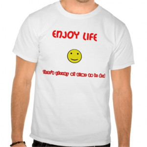 Funny quotes Enjoy life Shirts