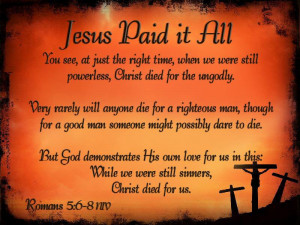 Jesus Paid it All: You see, at just the right time, when we were still ...
