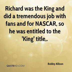 Richard was the King and did a tremendous job with fans and for NASCAR ...