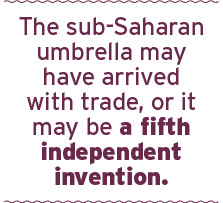 The sub-Saharan umbrella may have arrived with trade, or it may be a ...
