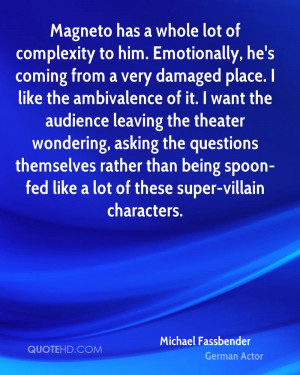 lot of complexity to him. Emotionally, he's coming from a very damaged ...