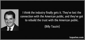 ... 've got to rebuild the trust with the American public. - Billy Tauzin