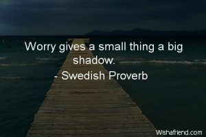 worry-Worry gives a small thing a big shadow.