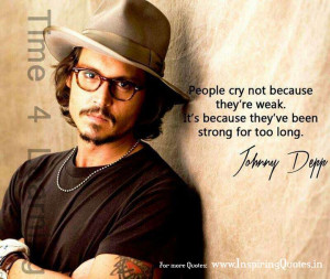 ... weak. It’s because the have been strong for too long. ~ Johnny Depp
