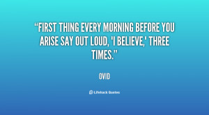 First thing every morning before you arise say out loud, 