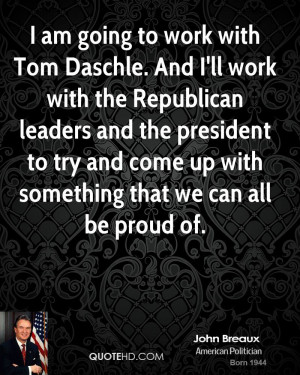 am going to work with Tom Daschle. And I'll work with the Republican ...