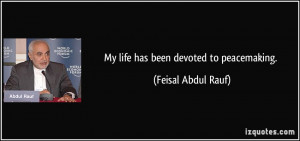 My life has been devoted to peacemaking. - Feisal Abdul Rauf