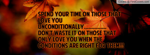 Spend your Time on those that love you Profile Facebook Covers