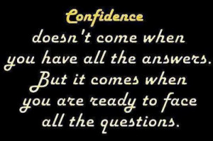 ... answers. but it comes when you are ready to face all the questions