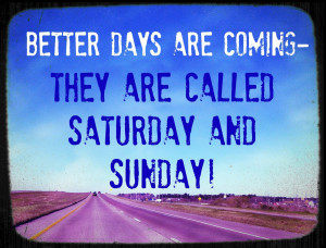 ... So I thought I would share a couple of weekend thoughts with you