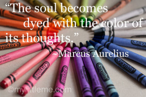 ... becomes dyed with the color of it's thoughts. - Marcus Aurelius quote