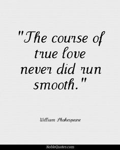 ... Shakespeare quote. His themes of love are timeless which is why his