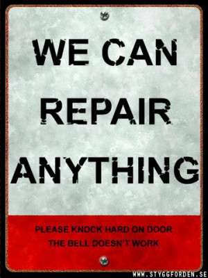 We can repair anything
