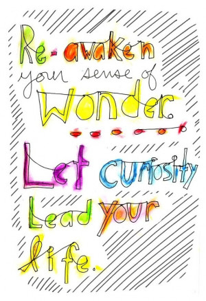 ... sense of wonder. Let curiosity lead your life. * #wonder, #curiosity