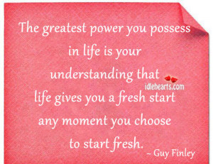 The Greatest Power You Possess In Life Is Your...
