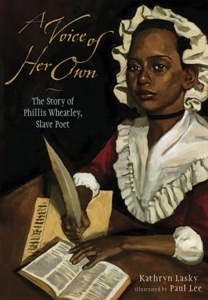 ... Wheatley , Slave Poet by Kathryn Lasky ; ill. by Paul Lee (2003